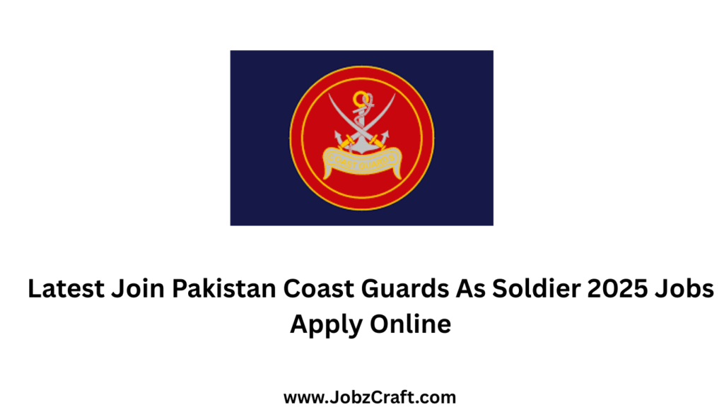 Latest Join Pakistan Coast Guards As Soldier 2025 Jobs Apply Online