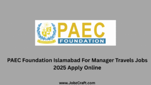 PAEC Foundation Islamabad For Manager Travels Jobs 2025 Apply Online