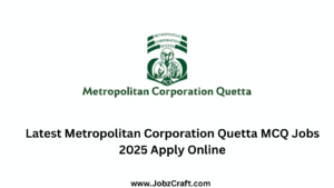 Latest Metropolitan Corporation Quetta MCQ Jobs 2025 Apply Online